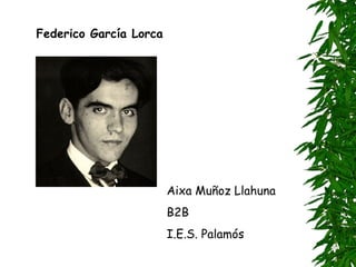 Federico García Lorca Aixa Muñoz Llahuna  B2B I.E.S. Palamós 