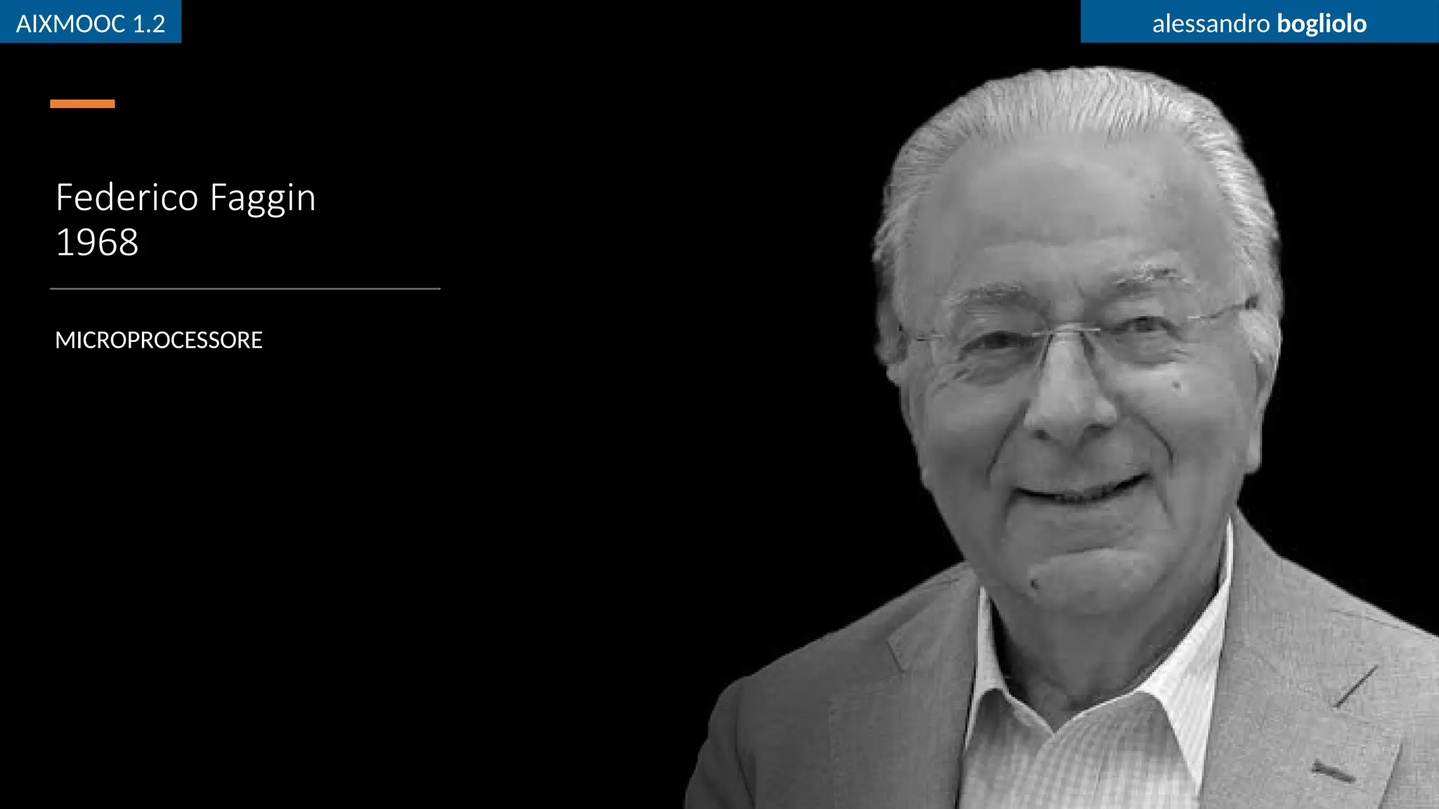 AIXMOOC 1.2 alessandro bogliolo
Federico Faggin
1968
MICROPROCESSORE
AIXMOOC 1.2 alessandro bogliolo
 