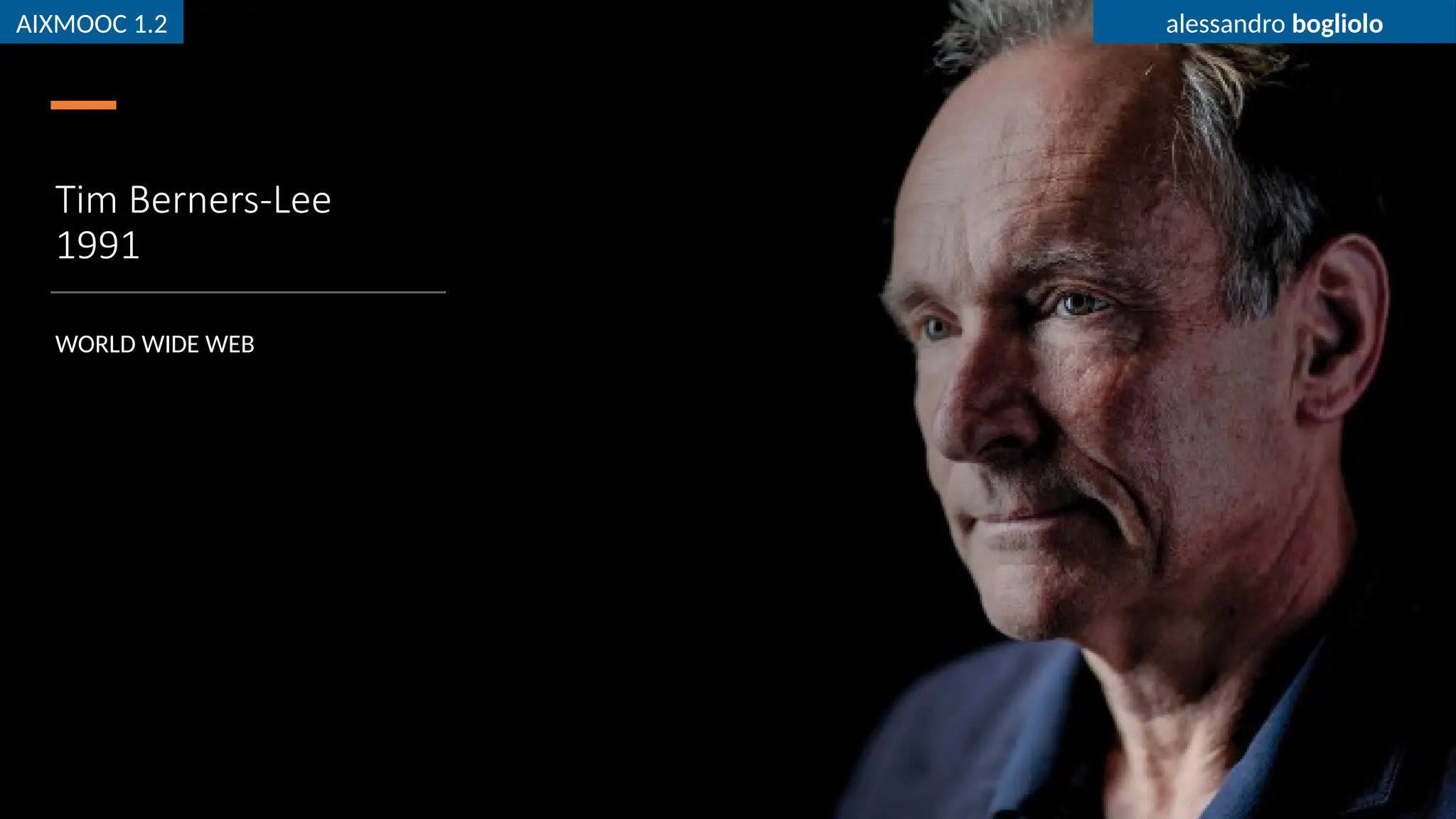 AIXMOOC 1.2 alessandro bogliolo
Tim Berners-Lee
1991
WORLD WIDE WEB
AIXMOOC 1.2 alessandro bogliolo
 