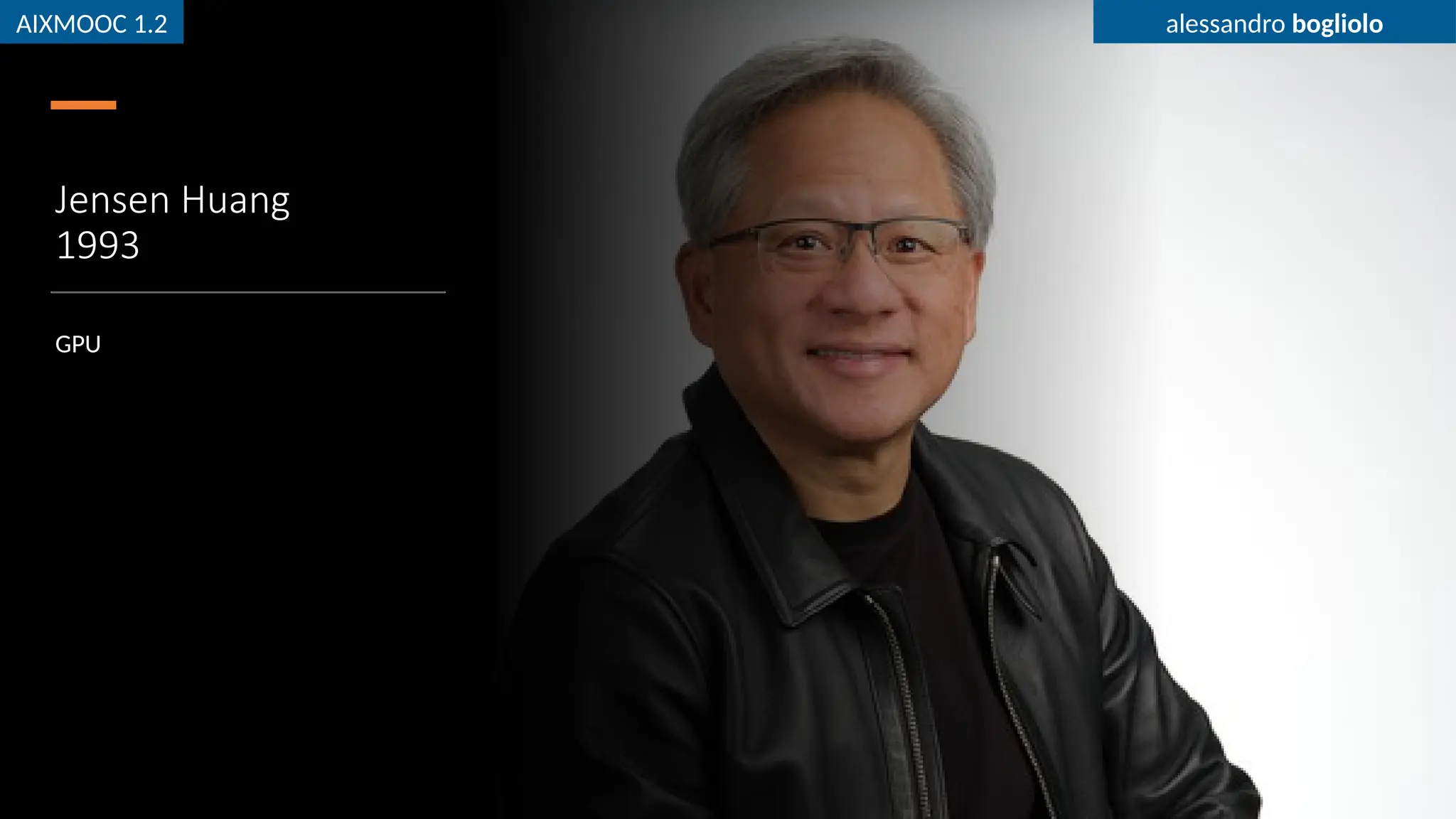 AIXMOOC 1.2 alessandro bogliolo
Jensen Huang
1993
GPU
AIXMOOC 1.2 alessandro bogliolo
 