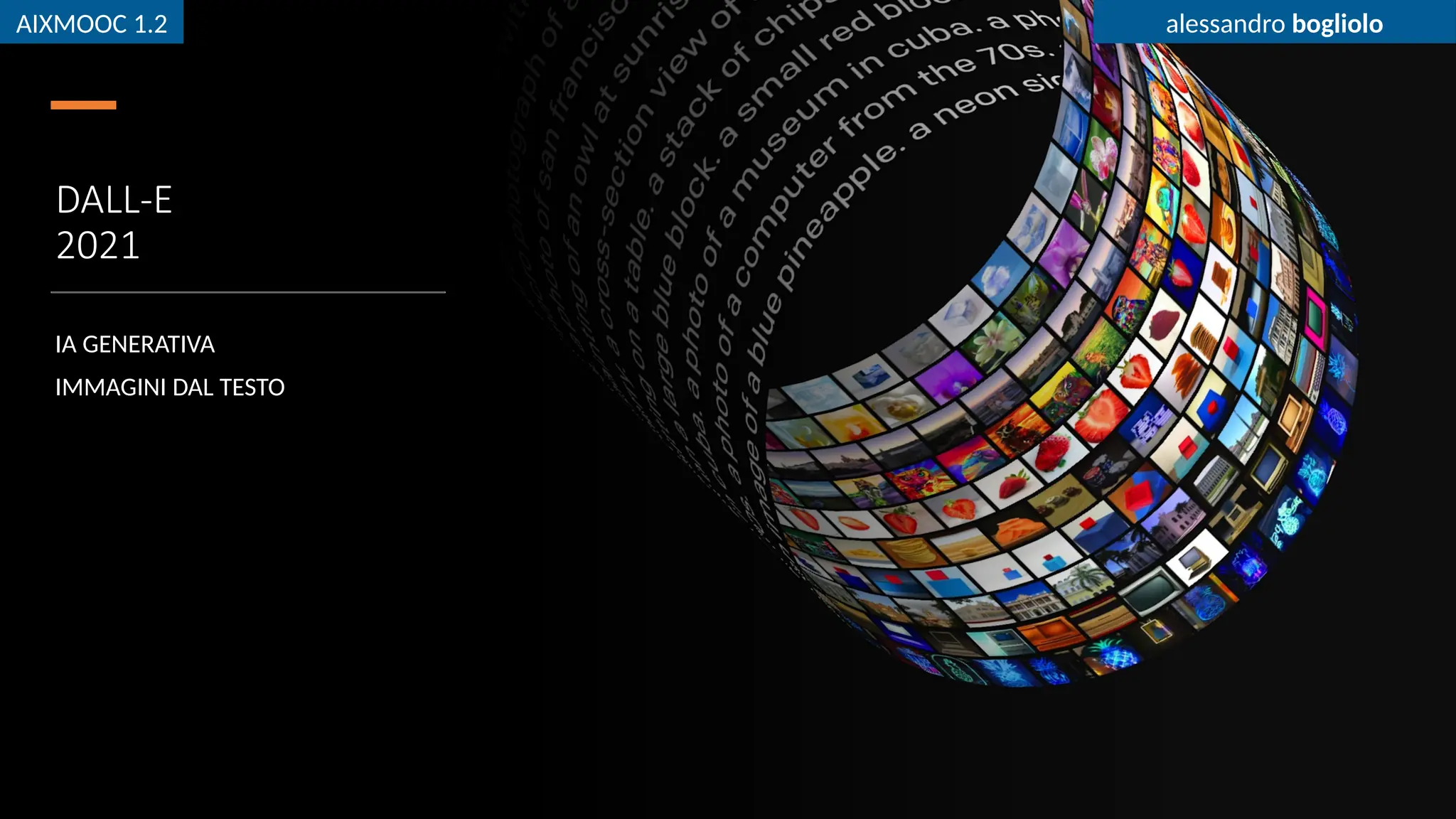 AIXMOOC 1.2 alessandro bogliolo
DALL-E
2021
IA GENERATIVA
IMMAGINI DAL TESTO
AIXMOOC 1.2 alessandro bogliolo
 