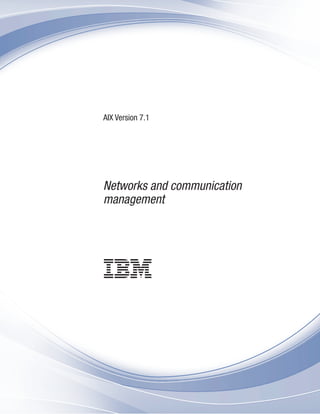 AIX Version 7.1
Networks and communication
management
 