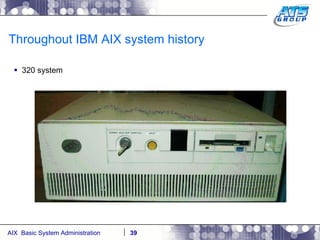 Throughout IBM AIX system history 320 system 