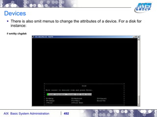 Devices There is also smit menus to change the attributes of a device. For a disk for instance: #  smitty chgdsk 