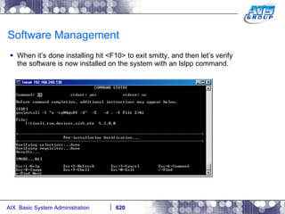 Software Management When it’s done installing hit <F10> to exit smitty, and then let’s verify the software is now installed on the system with an lslpp command. 