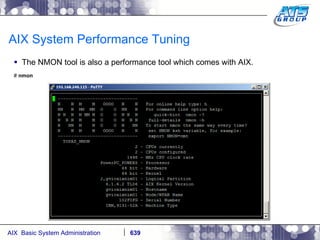 AIX System Performance Tuning The NMON tool is also a performance tool which comes with AIX.  #  nmon 