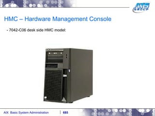 HMC – Hardware Management Console - 7042-C06 desk side HMC model: 