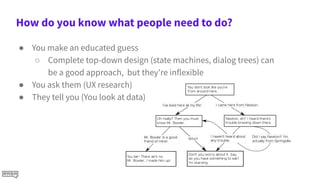 How do you know what people need to do?
● You make an educated guess
○ Complete top-down design (state machines, dialog tr...
