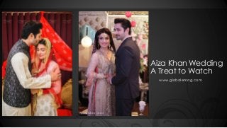 Aiza Khan Wedding
A Treat to Watch
www.globalemag.com
 