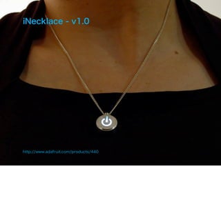 iNecklace - v1.0




http://www.adafruit.com/products/440
 