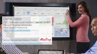 https://about.me/damirdobric
https://www.meetup.com/Azure-Meetup-Frankfurt/
 