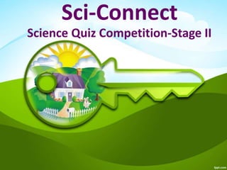 Sci-Connect
Science Quiz Competition-Stage II
 