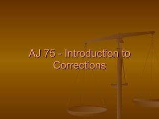 AJ 75 - Introduction to Corrections 