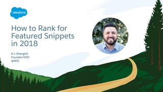 How to Rank for
Featured Snippets
in 2018
​A.J. Ghergich
​Founder/CEO
​@SEO
 