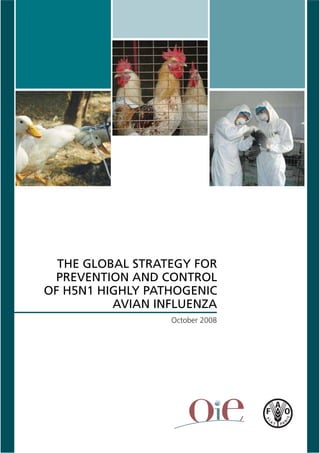 October 2008
THE GLOBAL STRATEGY FOR
PREVENTION AND CONTROL
OF H5N1 HIGHLY PATHOGENIC
AVIAN INFLUENZA
 