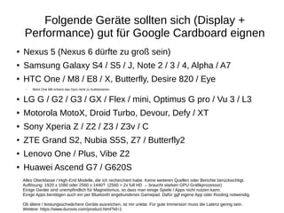 Folgende Geräte sollten sich (Display +
Performance) gut für Google Cardboard eignen
● Nexus 5 (Nexus 6 dürfte zu groß sei...