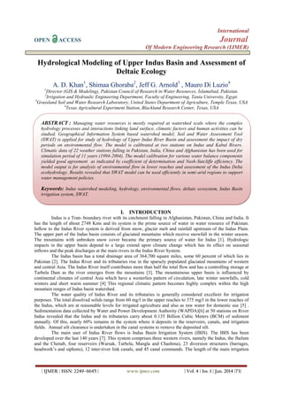 International
OPEN

Journal

ACCESS

Of Modern Engineering Research (IJMER)

Hydrological Modeling of Upper Indus Basin and Assessment of
Deltaic Ecology
A. D. Khan1, Shimaa Ghoraba2, Jeff G. Arnold3 , Mauro Di Luzio4
1

Director (GIS & Modeling), Pakistan Council of Research in Water Resources, Islamabad, Pakistan.
Irrigation and Hydraulic Engineering Department, Faculty of Engineering, Tanta University, Egypt.
3
Grassland Soil and Water Research Laboratory, United States Department of Agriculture, Temple Texas, USA
4
Texas Agricultural Experiment Station, Blackland Research Center, Texas, USA
2

ABSTRACT : Managing water resources is mostly required at watershed scale where the complex
hydrology processes and interactions linking land surface, climatic factors and human activities can be
studied. Geographical Information System based watershed model; Soil and Water Assessment Tool
(SWAT) is applied for study of hydrology of Upper Indus River Basin and assessment the impact of dry
periods on environmental flow. The model is calibrated at two stations on Indus and Kabul Rivers.
Climatic data of 22 weather stations falling in Pakistan, India, China and Afghanistan has been used for
simulation period of 11 years (1994-2004). The model calibration for various water balance components
yielded good agreement as indicated by coefficient of determination and Nash-Sutcliffe efficiency. The
model output is for analysis of environmental flow in lower reaches and assessment of the Indus Delta
ecohydrology. Results revealed that SWAT model can be used efficiently in semi-arid regions to support
water management policies.

Keywords: Indus watershed modeling, hydrology, environmental flows, deltaic ecosystem, Indus Basin
irrigation system, SWAT.

I. INTRODUCTION
Indus is a Tran- boundary river with its catchment falling in Afghanistan, Pakistan, China and India. It
has the length of about 2748 Kms and its system is the prime source of water in water resource of Pakistan.
Inflow to the Indus River system is derived from snow, glacier melt and rainfall upstream of the Indus Plain.
The upper part of the Indus basin consists of glaciated mountains which receive snowfall in the winter season.
The mountains with unbroken snow cover became the primary source of water for Indus [1]. Hydrologic
impacts in the upper basin depend to a large extend upon climate change which has its effect on seasonal
inflows and the peak discharges at the main rivers in the Indus River System.
The Indus basin has a total drainage area of 364,700 square miles, some 60 percent of which lies in
Pakistan [2]. The Indus River and its tributaries rise in the sparsely populated glaciated mountains of western
and central Asia. The Indus River itself contributes more than half the total flow and has a controlling storage at
Tarbela Dam as the river emerges from the mountains [3]. The mountainous upper basin is influenced by
continental climates of central Asia which have a westerlies pattern of circulation, late winter snowfalls, cold
winters and short warm summer [4] This regional climatic pattern becomes highly complex within the high
mountain renges of Indus basin watershed.
The water quality of Indus River and its tributaries is generally considered excellent for irrigation
purposes. The total dissolved solids range from 60 mg/l in the upper reaches to 375 mg/l in the lower reaches of
the Indus, which are at reasonable levels for irrigated agriculture and also as raw water for domestic use [5] .
Sedimentation data collected by Water and Power Development Authority (WAPDA)[6] at 50 stations on River
Indus revealed that the Indus and its tributaries carry about 0.135 Billion Cubic Meters (BCM) of sediment
annually. Of this, nearly 60% remains in the system where it deposits in the reservoirs, canals, and irrigation
fields. Annual silt clearance is undertaken in the canal systems to remove the deposited silt.
The main user of Indus River flows is Indus Basin Irrigation System (IBIS). The IBIS has been
developed over the last 140 years [7]. This system comprises three western rivers, namely the Indus, the Jhelum
and the Chenab, four reservoirs (Warsak, Tarbela, Mangla and Chashma), 23 diversion structures (barrages,
headwork’s and siphons), 12 inter-river link canals, and 45 canal commands. The length of the main irrigation

| IJMER | ISSN: 2249–6645 |

www.ijmer.com

| Vol. 4 | Iss. 1 | Jan. 2014 |73|

 