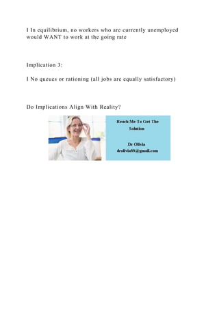 I In equilibrium, no workers who are currently unemployed
would WANT to work at the going rate
Implication 3:
I No queues or rationing (all jobs are equally satisfactory)
Do Implications Align With Reality?
 