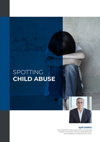 SPOTTING
CHILD ABUSE
AJAB SAMRAI
has cemented himself as one of the most awarded
creatives in the world, with over 300 professional
commendations and awards to his name.
 