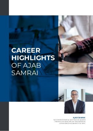 CAREER
HIGHLIGHTS
OF AJAB
SAMRAI
AJAB SAMRAI
has cemented himself as one of the most awarded
creatives in the world, with over 300 professional
commendations and awards to his name.
 