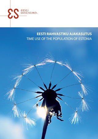 EESTI RAHVASTIKU AJAKASUTUS
TIME USE OF THE POPULATION OF ESTONIA
 