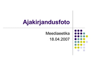 Ajakirjandusfoto Meediaeetika 18.04.2007 