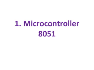 1. Microcontroller
8051
 