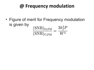 @ Frequency modulation
• Figure of merit for Frequency modulation
is given by
 