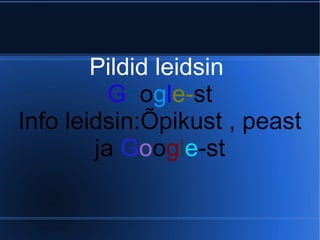 Pildid leidsin
          Google-st
Info leidsin:Õpikust , peast
        ja Google-st
 