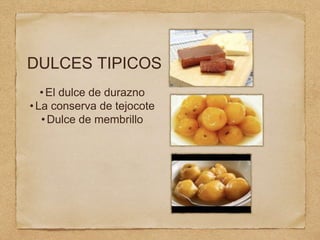 DULCES TIPICOS
•El dulce de durazno
•La conserva de tejocote
• Dulce de membrillo
 