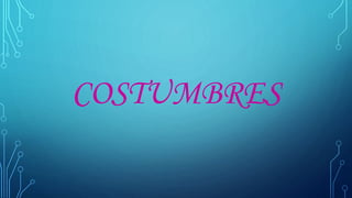 COSTUMBRES
 