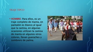 TRAJE TIPCO
• HOMBRE; Para ellos, es un
traje completo de manta, en
pantalón es blanco al igual
que la camisa, en algunas
ocasiones utilizan la camisa
de manta en algunos otros
colores, llevan guaraches y
sombrero de palma.
 