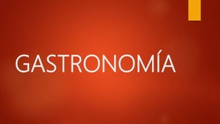GASTRONOMÍA
 