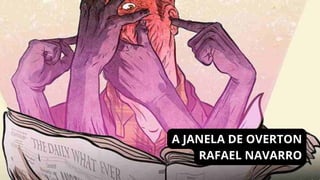A JANELA DE OVERTON
RAFAEL NAVARRO
 