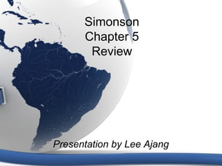 Simonson
Chapter 5
Review
Presentation by Lee Ajang
 