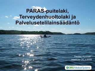 PARAS-puitelaki, Terveydenhuoltolaki ja Palvelusetelilainsäädäntö Santeri Huvinen  Hiekkala 25.3.2009 