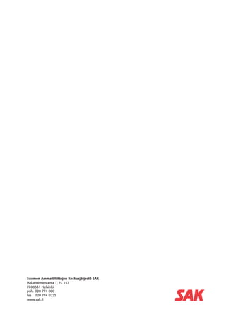 Suomen Ammattiliittojen Keskusjärjestö SAK
Hakaniemenranta 1, PL 157
FI-00531 Helsinki
puh.	020 774 000
fax	 020 774 0225
www.sak.fi
 