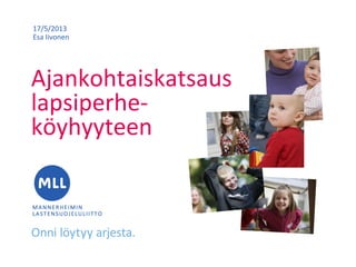 Ajankohtaiskatsaus
lapsiperhe-
köyhyyteen
17/5/2013
Esa Iivonen
 