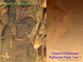 ‘Black is Beautiful’,[object Object],Consort of Padma-pani,[object Object],Padma-pani Panel, Cave 1,[object Object]
