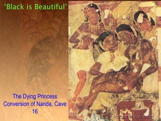 ‘Black is Beautiful’,[object Object],The Dying Princess,[object Object],Conversion of Nanda, Cave 16,[object Object]