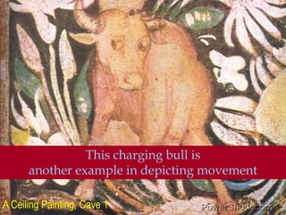 This charging bull is<br />another example in depicting movement<br />A Ceiling Painting, Cave 1<br />