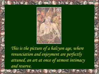 This is the picture of a halcyon age, where renunciation and enjoyment are perfectly attuned, an art at once of utmost int...
