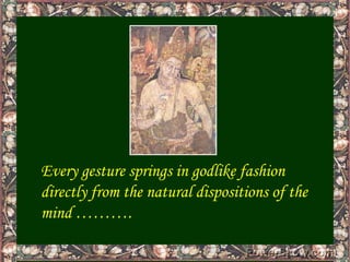 Every gesture springs in godlike fashion directly from the natural dispositions of the mind ……….<br />