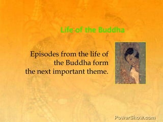 Life of the Buddha<br />Episodes from the life of the Buddha form <br />the next important theme.<br />
