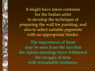 It might have taken centuries<br />for the Indian artist <br />to develop the technique of <br />preparing the wall for pa...