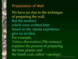 Preparation of Wall<br />We have no clue to the technique <br />	of preparing the wall. <br />But the treatises <br />	whi...