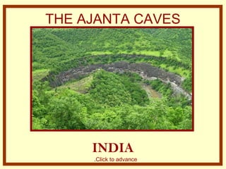 THE AJANTA CAVES
INDIA
Click to advance.
 