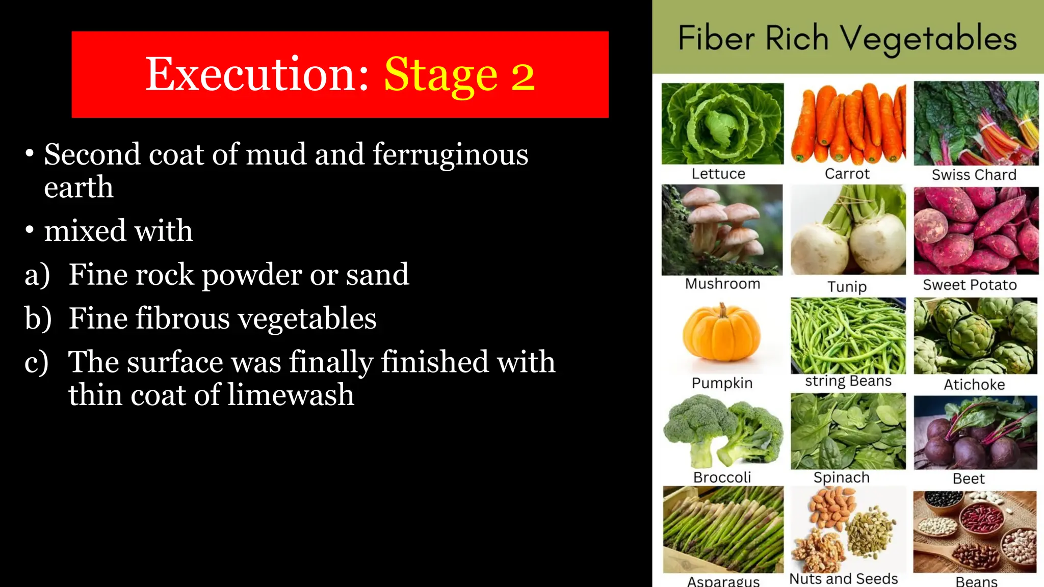 Execution: Stage 2
• Second coat of mud and ferruginous
earth
• mixed with
a) Fine rock powder or sand
b) Fine fibrous vegetables
c) The surface was finally finished with
thin coat of limewash
 