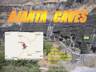 Location
Country – India
State – Maharashtra
District – Aurangabad
Caves - 30
ROBY VINCENT,TRICHY
 