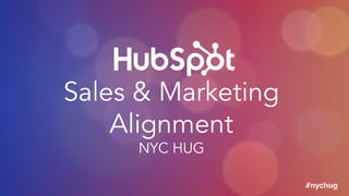 Sales & Marketing
Alignment
NYC HUG
#nychug
 
